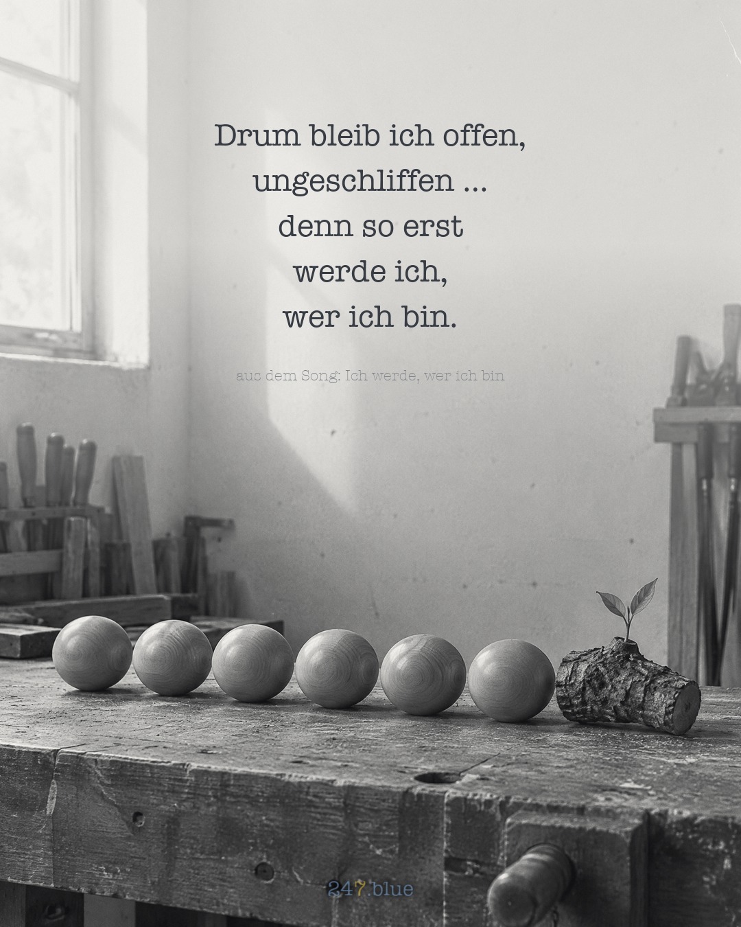 Bild zu „Ich werde, wer ich bin“ mit der Liedzeile: Drum bleib ich offen, ungeschliffen … denn so erst werde ich, wer ich bin.