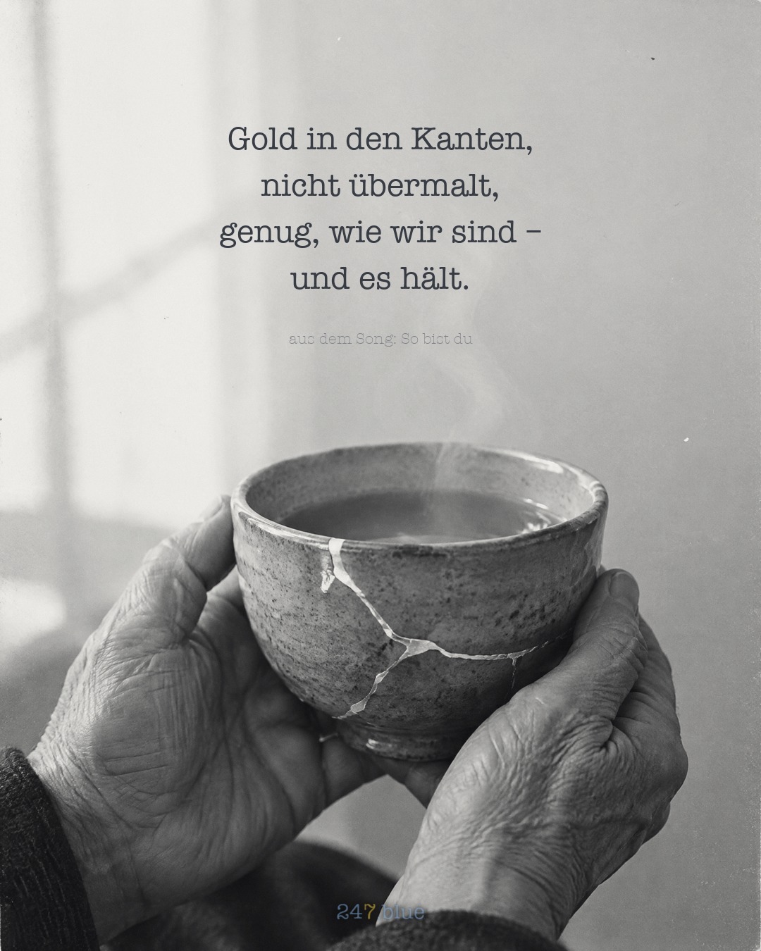 Bild zu „So bist du“ mit der Liedzeile: Gold in den Kanten, nicht übermalt, genug, wie wir sind – und es hält.